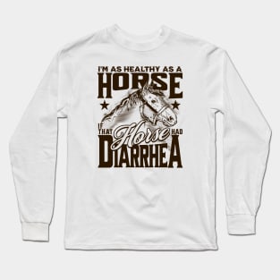 Healthy as a Horse, If That Horse Had Diarrhea // Funny Horse Gag Gift B Long Sleeve T-Shirt